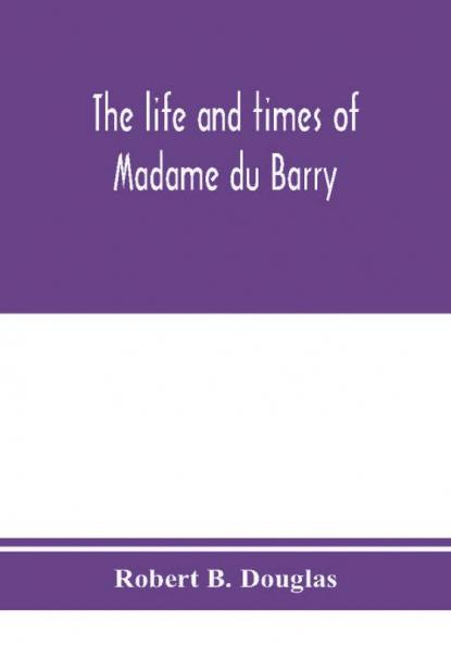 The life and times of Madame du Barry