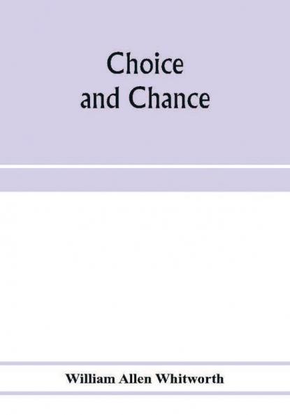 Choice and chance; an elementary treatise on permutations combinations and probability with 640 exercises