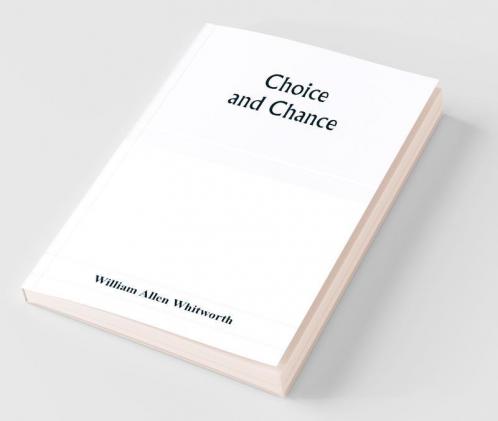 Choice and chance; an elementary treatise on permutations combinations and probability with 640 exercises