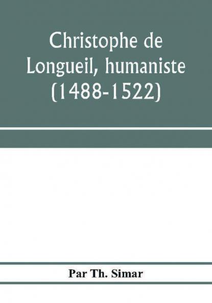 Christophe de Longueil humaniste (1488-1522)