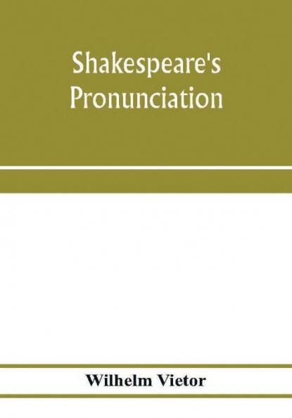 Shakespeare's pronunciation; A Shakespeare Phonology with a Rime-Index to the Poems as a Pronouncing Vocabulary