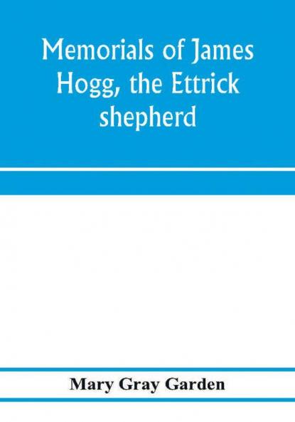 Memorials of James Hogg the Ettrick shepherd