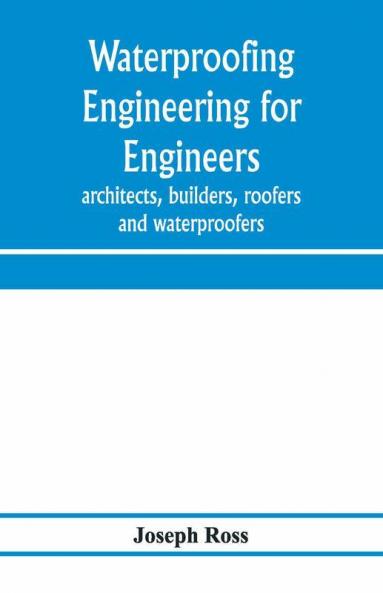 Waterproofing engineering for engineers architects builders roofers and waterproofers