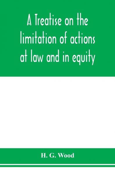 A treatise on the limitation of actions at law and in equity. With an appendix containing the American and English statutes of limitations