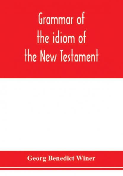 Grammar of the idiom of the New Testament