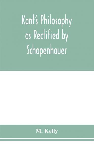 Kant's philosophy as rectified by Schopenhauer