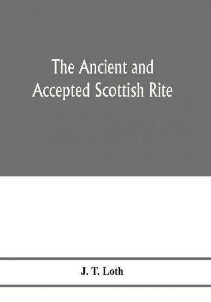 The Ancient and accepted Scottish rite; illustrations of the emblems of the thirty-three degrees; with a short description of each as worked under the Supreme Council of Scotland