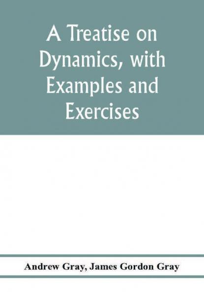 A treatise on dynamics with examples and exercises