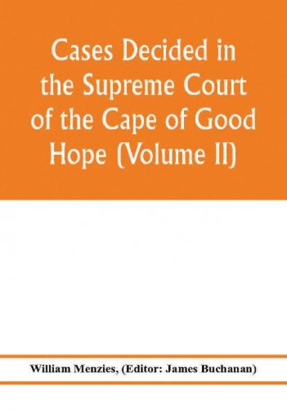 Cases decided in the Supreme Court of the Cape of Good Hope (Volume II)