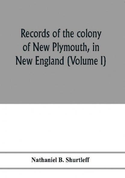 Records of the colony of New Plymouth in New England