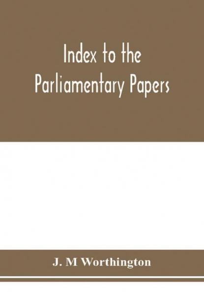 Index to the Parliamentary papers reports of select committees and returns to orders bills etc. 1851-1909