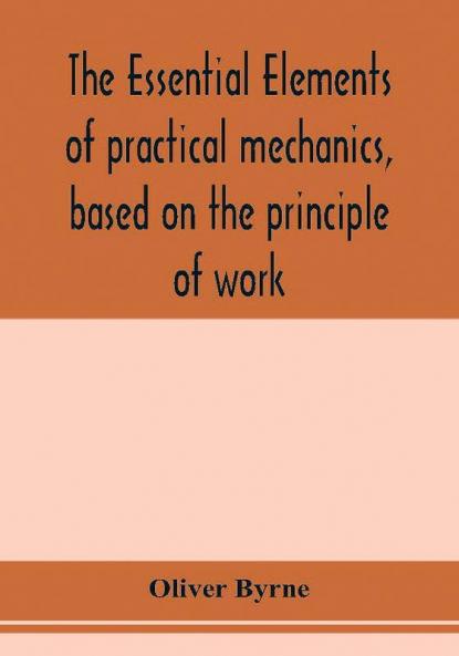 The essential elements of practical mechanics based on the principle of work