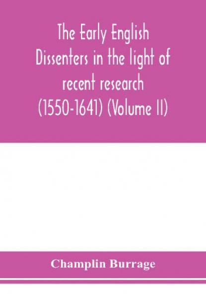 The early English dissenters in the light of recent research (1550-1641) (Volume II)