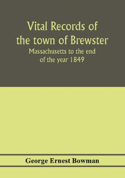 Vital records of the town of Brewster Massachusetts to the end of the year 1849