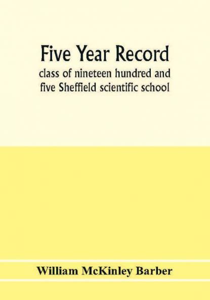 Five year record class of nineteen hundred and five Sheffield scientific school