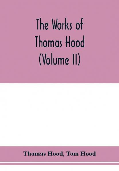 The works of Thomas Hood comic and serious in prose and verse with all the original illustrations (Volume II)