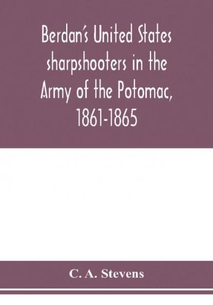 Berdan's United States sharpshooters in the Army of the Potomac 1861-1865