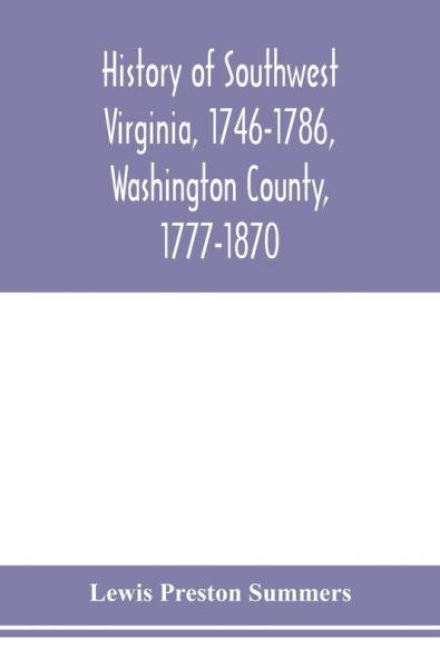 History of southwest Virginia 1746-1786 Washington County 1777-1870