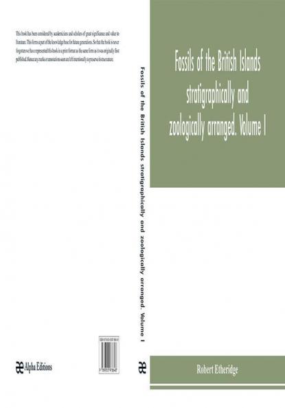 Fossils of the British Islands stratigraphically and zoologically arranged. Volume I. Pal��ozoic comprising the Cambrian Silurian Devonian Carboniferous and Permian species with supplementary appendix brought down to the end of 1886