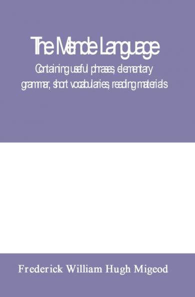 The Mende language containing useful phrases elementary grammar short vocabularies reading materials
