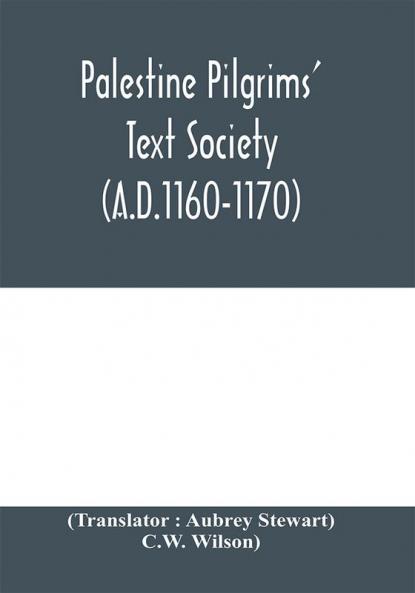 Palestine Pilgrims' Text Society; Description of the Holy Land by John of W��rzburg (A.D.1160-1170)