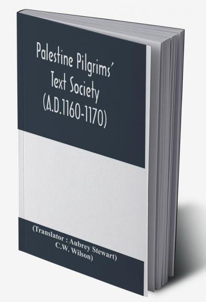 Palestine Pilgrims' Text Society; Description of the Holy Land by John of W��rzburg (A.D.1160-1170)