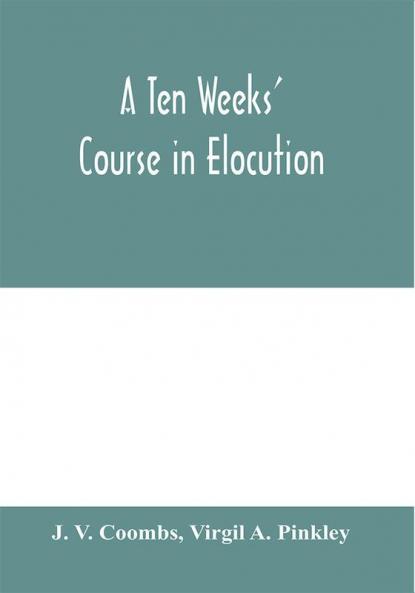 A ten weeks' course in elocution