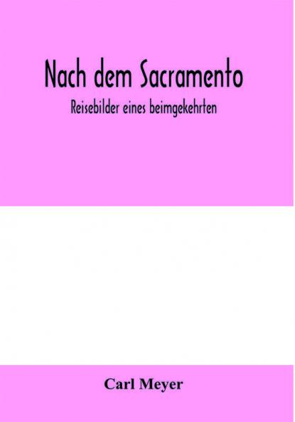 Nach dem Sacramento. Reisebilder eines beimgekehrten