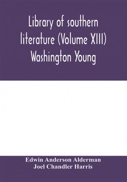 Library of southern literature (Volume XIII) Washington Young