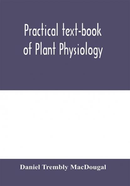 Practical text-book of plant physiology