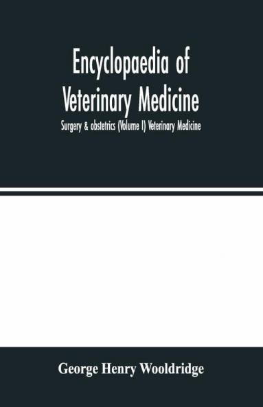 Encyclopaedia of veterinary medicine surgery & obstetrics (Volume I) Veterinary Medicine