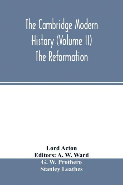 The Cambridge modern history (Volume II) The Reformation