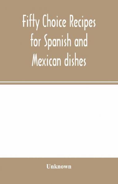 Fifty Choice Recipes For Spanish And Mexican Dishes
