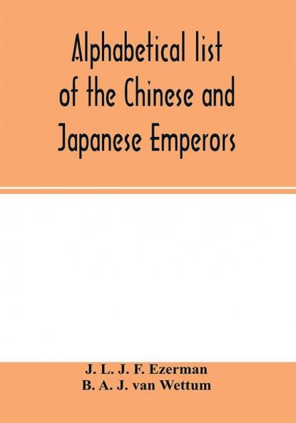 Alphabetical list of the Chinese and Japanese emperors