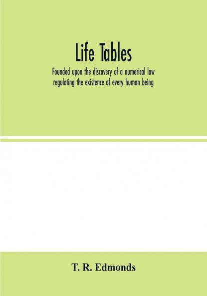 Life tables founded upon the discovery of a numerical law regulating the existence of every human being
