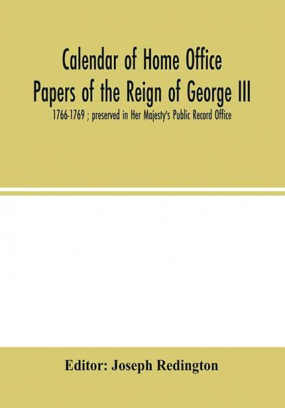 Calendar of Home Office papers of the reign of George III