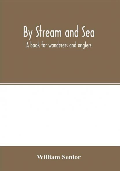 By stream and sea. A book for wanderers and anglers