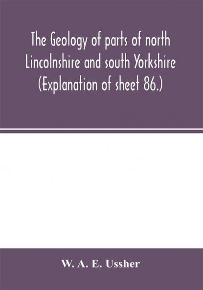 The geology of parts of north Lincolnshire and south Yorkshire. (Explanation of sheet 86.)