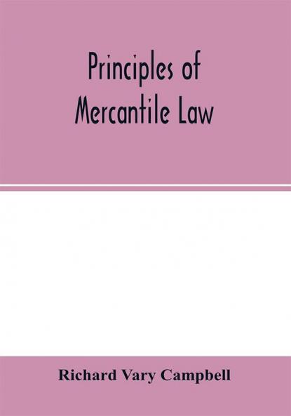 Principles of mercantile law in the subjects of bankruptcy cautionary obligations securities over moveables principal and agent partnership and the companies' acts