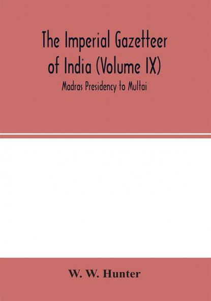 The Imperial Gazetteer of India (Volume IX) Madras Presidency to Multai