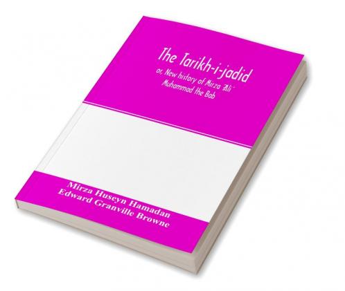 The Ta��ri��kh-i-jadi��d; or New history of Mi��rza�� ��Ali�� Muhammad the Ba��b