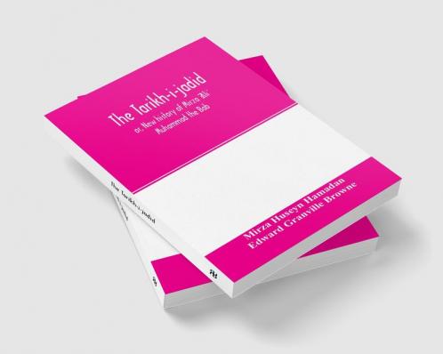 The Ta��ri��kh-i-jadi��d; or New history of Mi��rza�� ��Ali�� Muhammad the Ba��b
