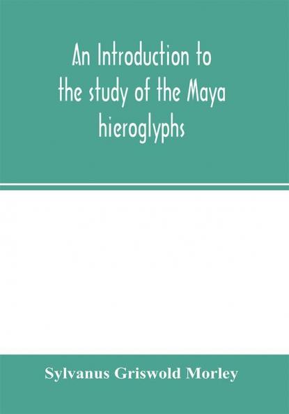 An introduction to the study of the Maya hieroglyphs