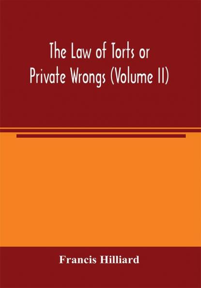 The law of torts or private wrongs (Volume II)