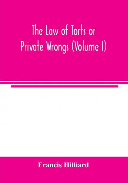 The law of torts or private wrongs (Volume I)