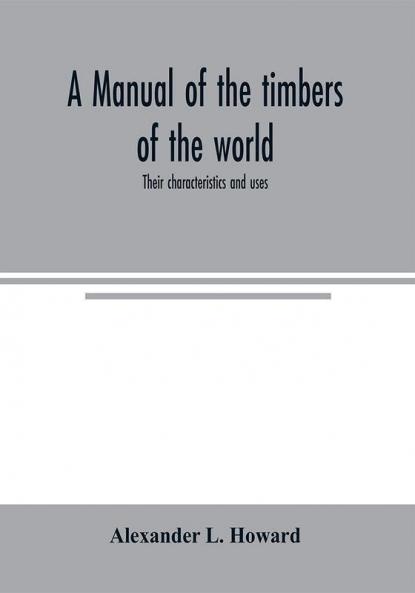 A manual of the timbers of the world
