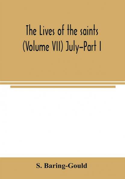 The lives of the saints (Volume VII) July-Part I