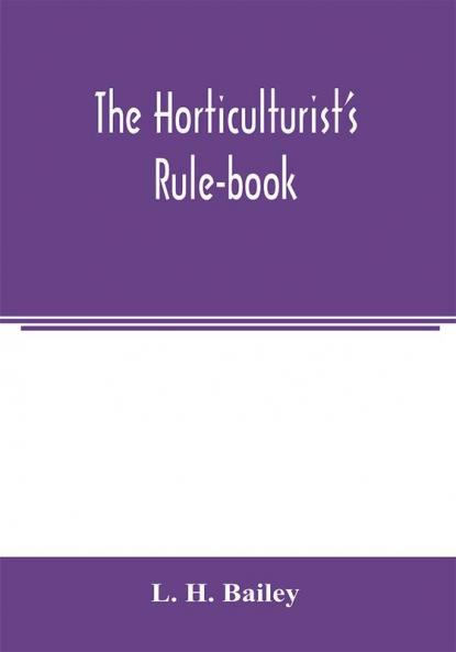 The horticulturist's rule-book; a compendium of useful information for fruit-growers truck-gardeners florists and others