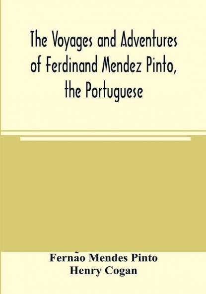 The voyages and adventures of Ferdinand Mendez Pinto the Portuguese