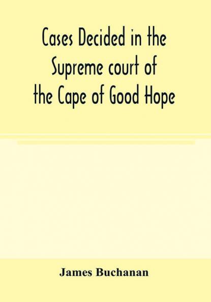 Cases decided in the Supreme court of the Cape of Good Hope